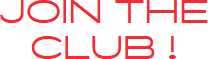 JOIN THE CLUB!